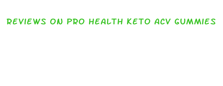 reviews on pro health keto acv gummies