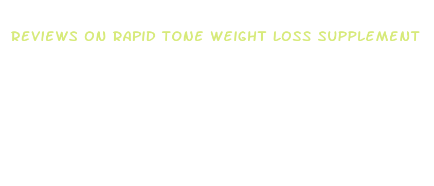 reviews on rapid tone weight loss supplement