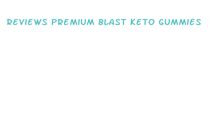 reviews premium blast keto gummies