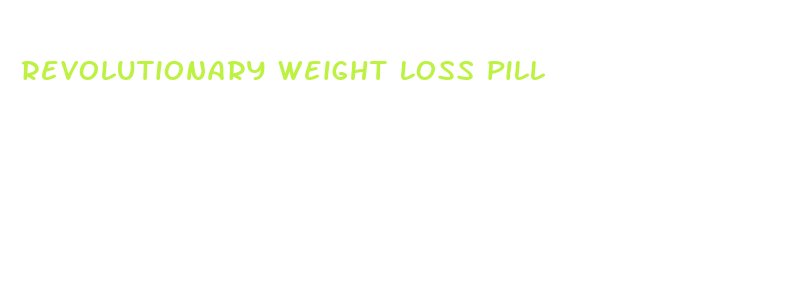 revolutionary weight loss pill