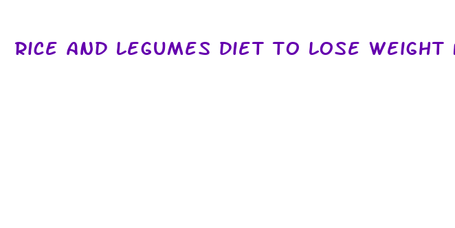 rice and legumes diet to lose weight fast