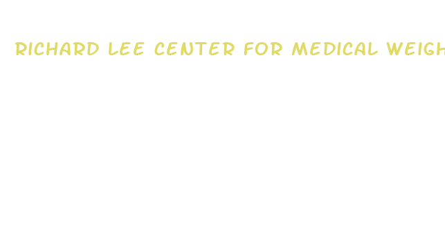 richard lee center for medical weight loss