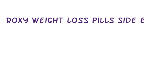 roxy weight loss pills side effects