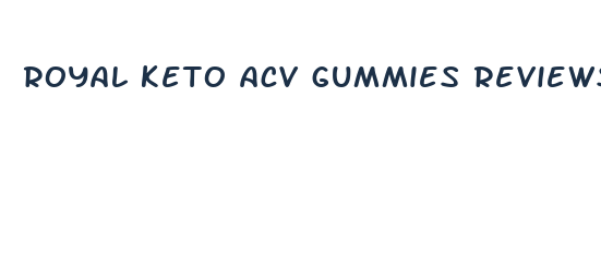 royal keto acv gummies reviews