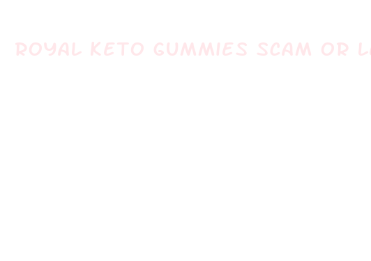 royal keto gummies scam or legit