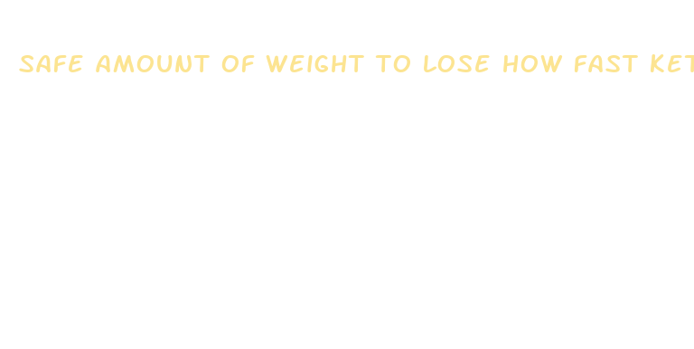 safe amount of weight to lose how fast keto diet