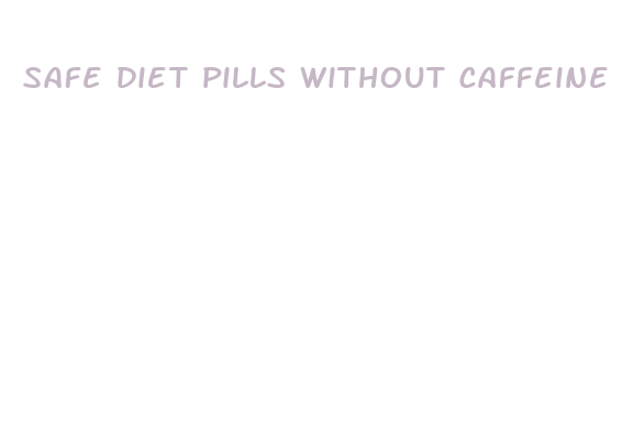 safe diet pills without caffeine