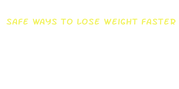 safe ways to lose weight faster