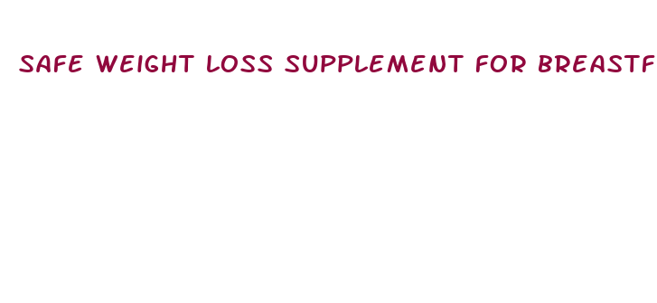 safe weight loss supplement for breastfeeding moms