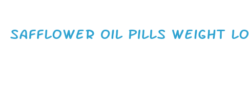 safflower oil pills weight loss