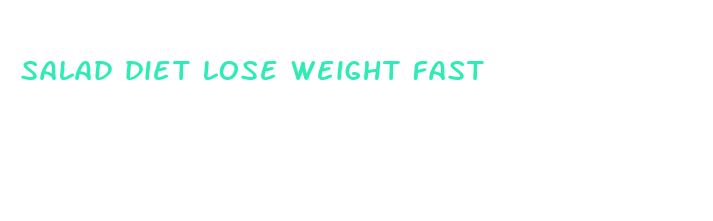 salad diet lose weight fast