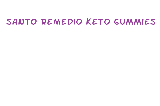 santo remedio keto gummies