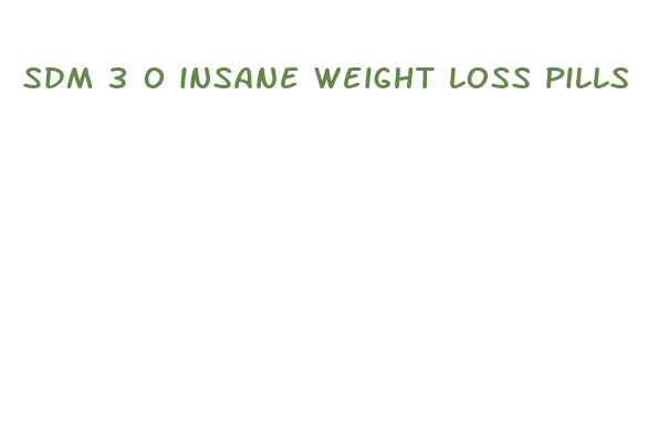 sdm 3 0 insane weight loss pills