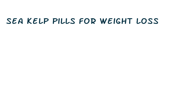 sea kelp pills for weight loss