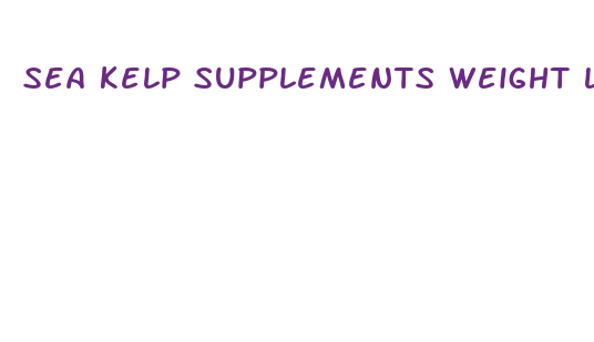 sea kelp supplements weight loss