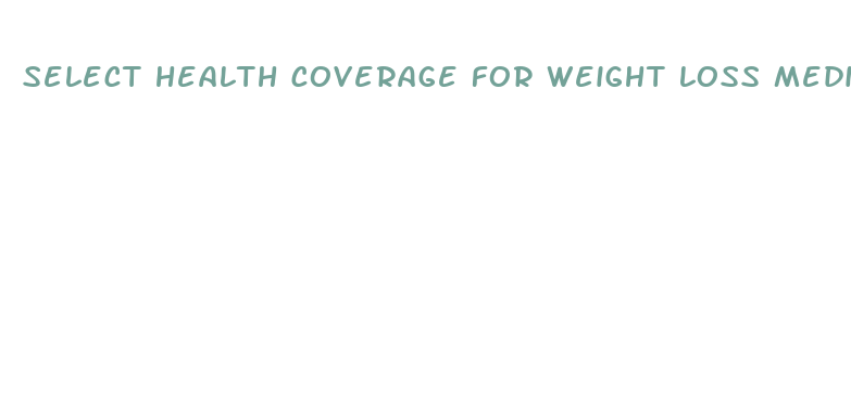 select health coverage for weight loss medication