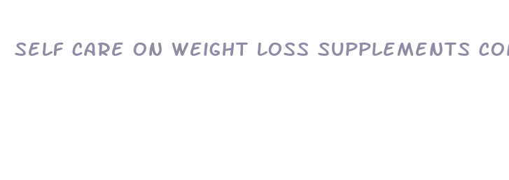 self care on weight loss supplements contraindications