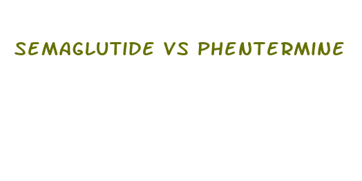 semaglutide vs phentermine