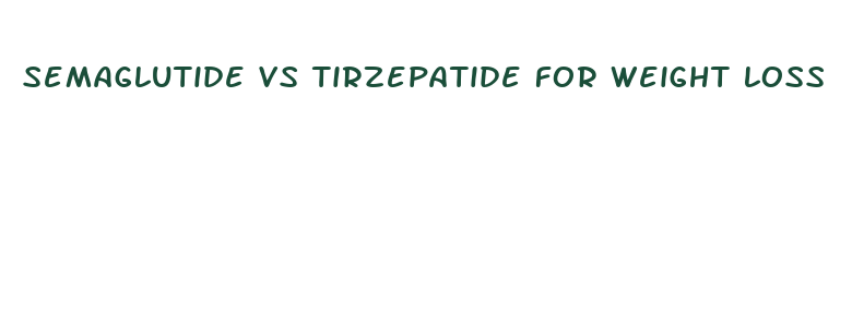 semaglutide vs tirzepatide for weight loss