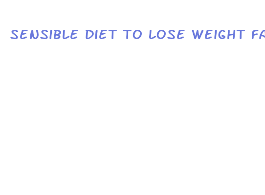 sensible diet to lose weight fast