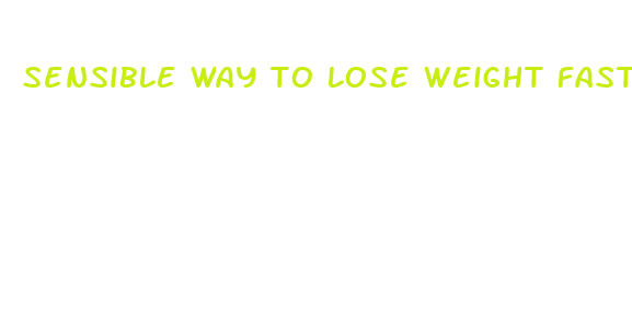 sensible way to lose weight fast