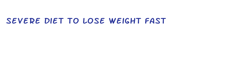 severe diet to lose weight fast