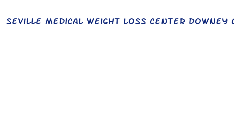 seville medical weight loss center downey ca