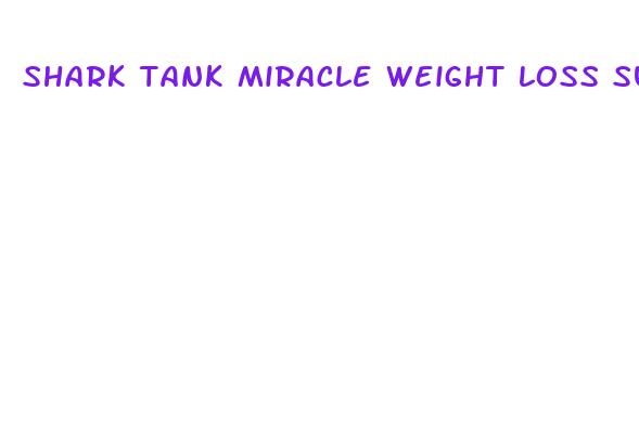 shark tank miracle weight loss supplement