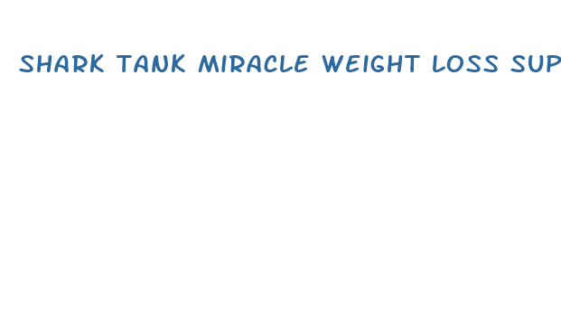 shark tank miracle weight loss supplements