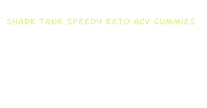 shark tank speedy keto acv gummies