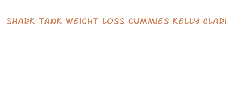 shark tank weight loss gummies kelly clarkson