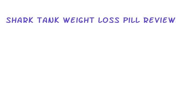 shark tank weight loss pill reviews