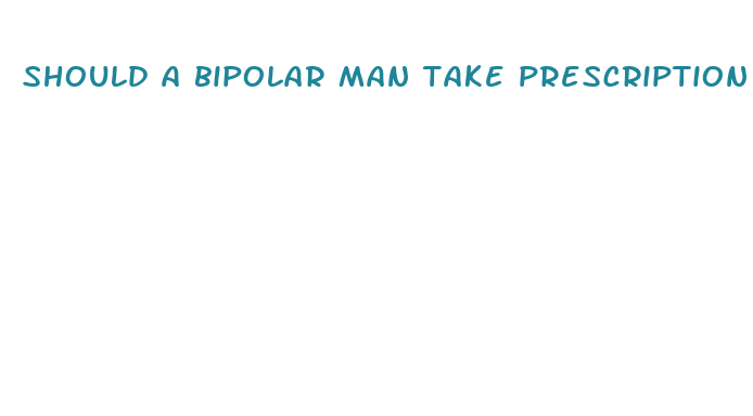 should a bipolar man take prescription diet pills