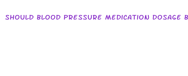 should blood pressure medication dosage be changed after weight loss