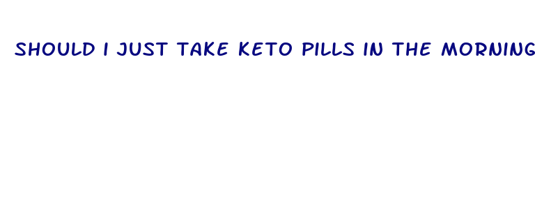 should i just take keto pills in the morning