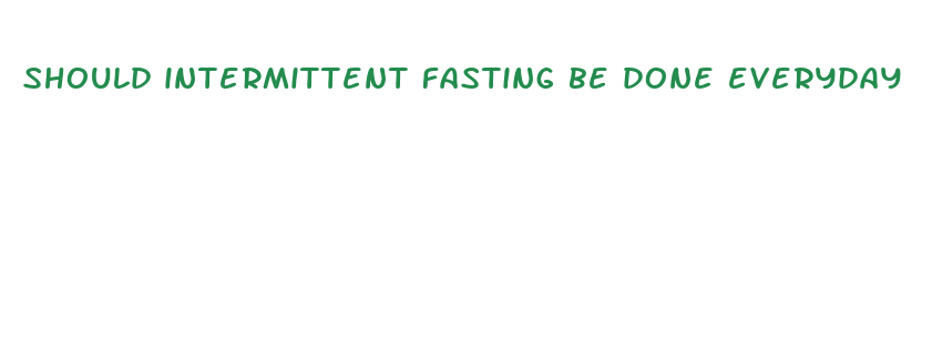 should intermittent fasting be done everyday