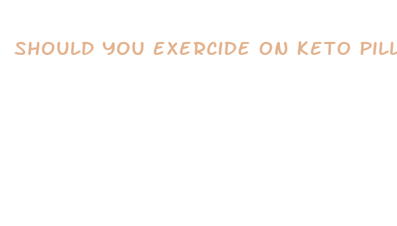 should you exercide on keto pills