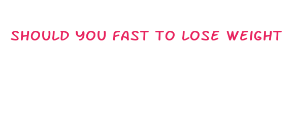 should you fast to lose weight