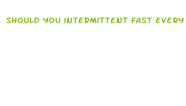 should you intermittent fast every day