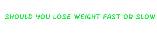 should you lose weight fast or slow