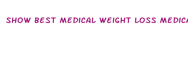 show best medical weight loss medication