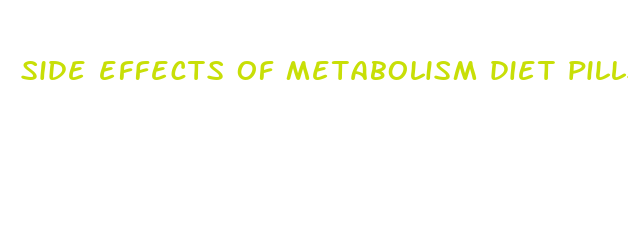 side effects of metabolism diet pills