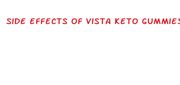 side effects of vista keto gummies