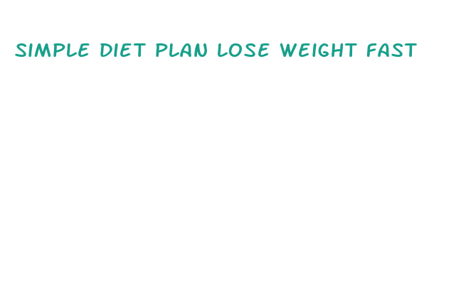 simple diet plan lose weight fast