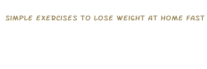 simple exercises to lose weight at home fast