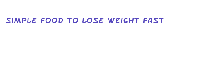 simple food to lose weight fast