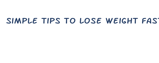 simple tips to lose weight fast