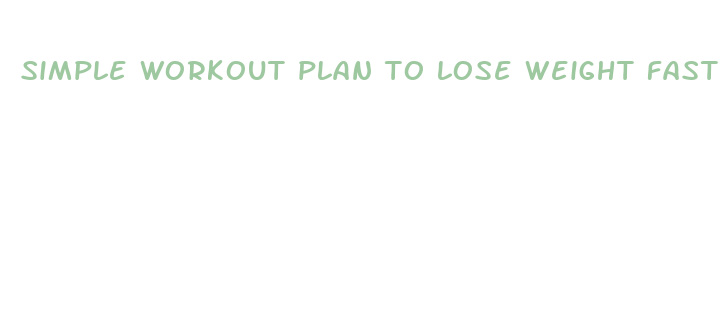 simple workout plan to lose weight fast