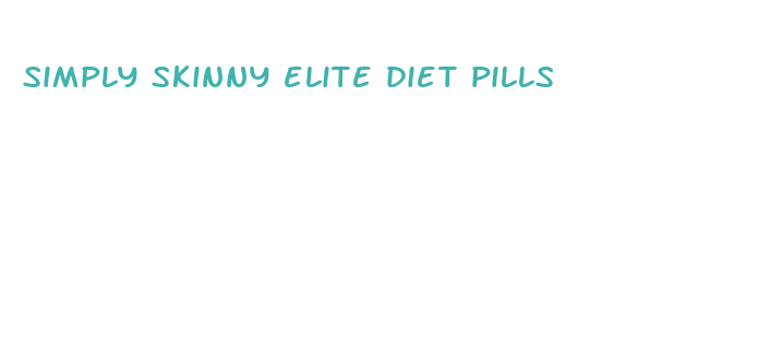 simply skinny elite diet pills