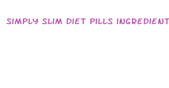 simply slim diet pills ingredients